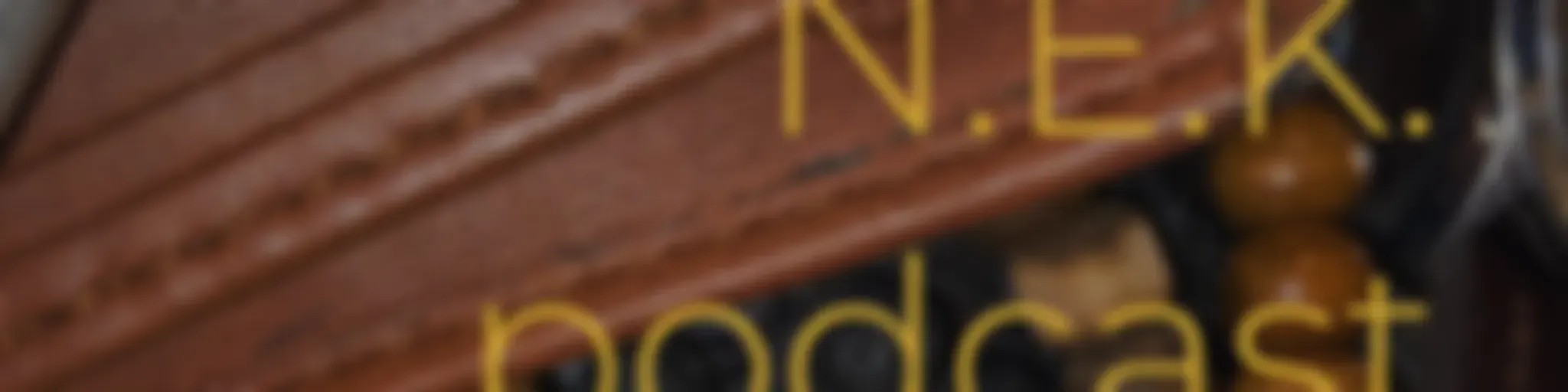 N.E.K. podcast