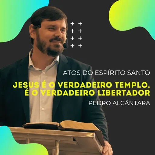 ESUS É O VERDADEIRO TEMPLO, É O VERDADEIRO LIBERTADOR - Atos 7 | Pr. Pedro Alcântara