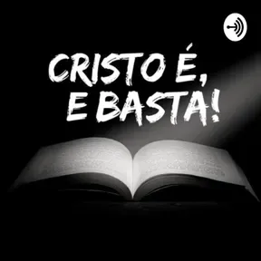 CRISTO É, E BASTA!