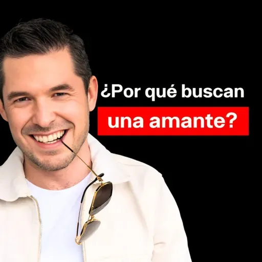 ¿Por qué los hombres buscan una amante? | Jorge Lozano H.