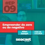 Empreender do zero ou negativo com Allan Joseph - Seacast by B2BIT #09