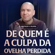 De quem é a culpa da ovelha perdida | (Mateus 18, 12-14) #2554 | Meditação da Palavra