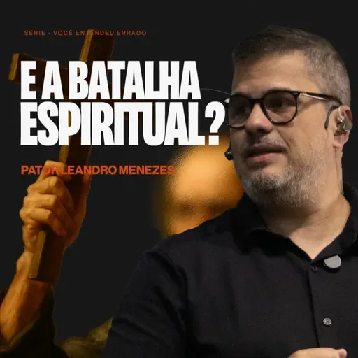 E a batalha espiritual? - Leandro Menezes