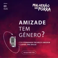 Ep. 026 Amizade tem gênero?