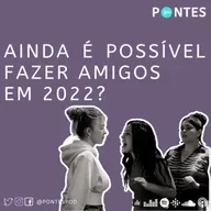 Ainda É Possível Fazer Amigos Em 2022?