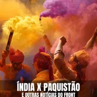 Índia x Paquistão, Acordo de Minerais na Ucrânia e outras Notícias do Front - PHM #171