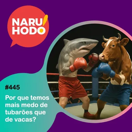 Naruhodo #445 - Por que temos mais medo de tubarões que de vacas?
