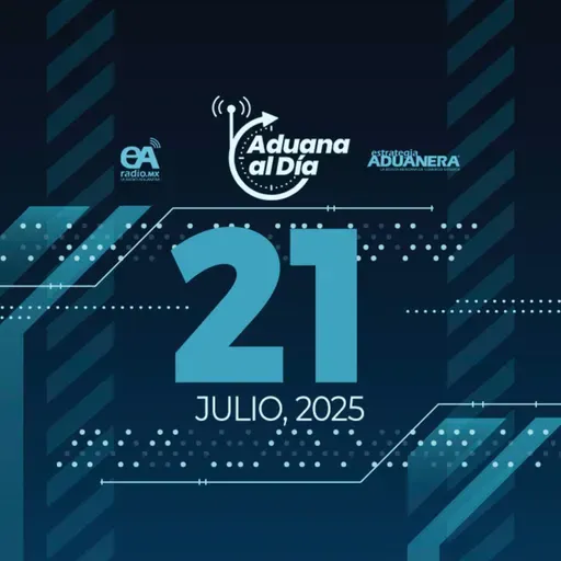 Aduana al Día - 21 de julio de 2025