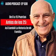 E508 - De 0 a 15 Puertas Antes de los 25- Asi Cambie La Historia De Mi Familia