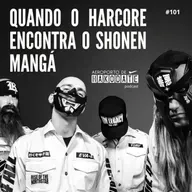 “Quando o Hardcore encontra o Shonen Mangá” #101 (14/03/2024)