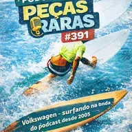 #391 Primeiros podcasts: Volkswagen, surfando na onda do podcast desde 2005