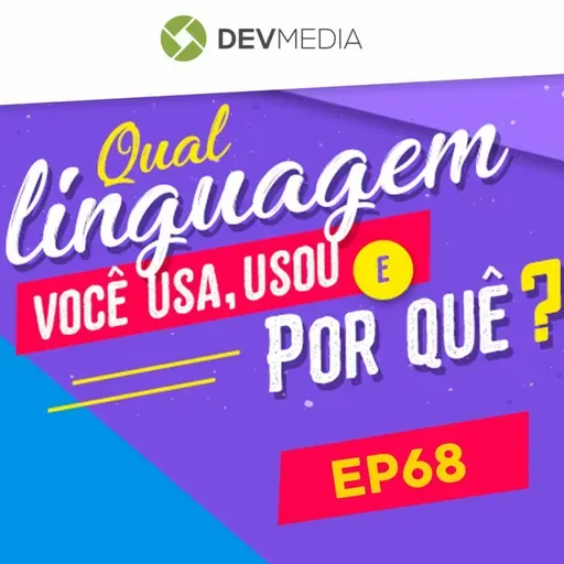 EP68 - Qual linguagem você usa, usou e por quê?