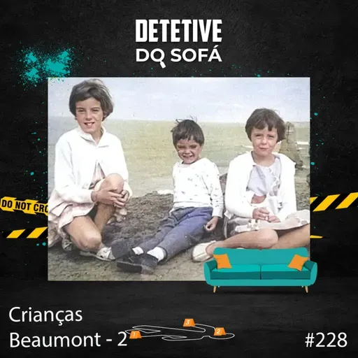 228 - Desaparecimento das Crianças Beaumont - Parte 2