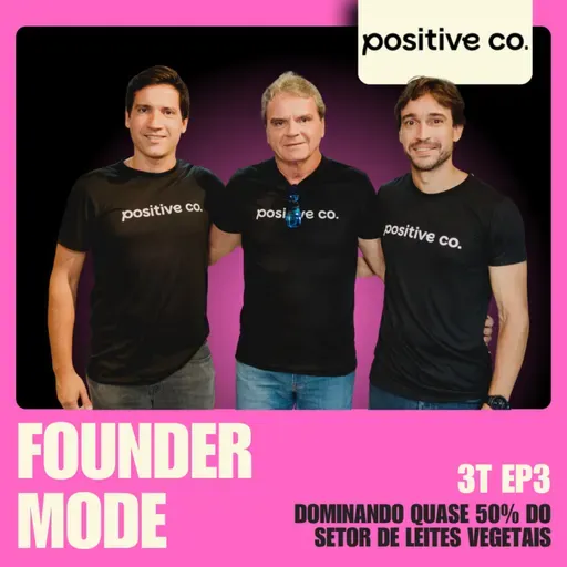 Dominando quase 50% do setor de leites vegetais no Brasil | A História da Positive Company | Founder Mode ft. Rodrigo Carvalho
