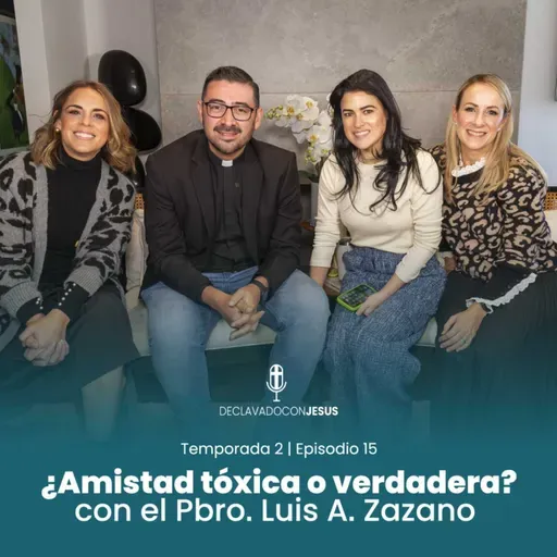 ¿Amistad tóxica o verdadera? | Con el Pbro. Luis A. Zazano | #declavadoconjesus T02 EP15