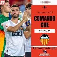 Comando CHE 13/08/2025: Valencia CF: ¿Temporada de sorpresas o de sustos?