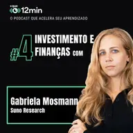 Mais que 12min #04 - Investimento e Finanças com Gabriela Mosmann