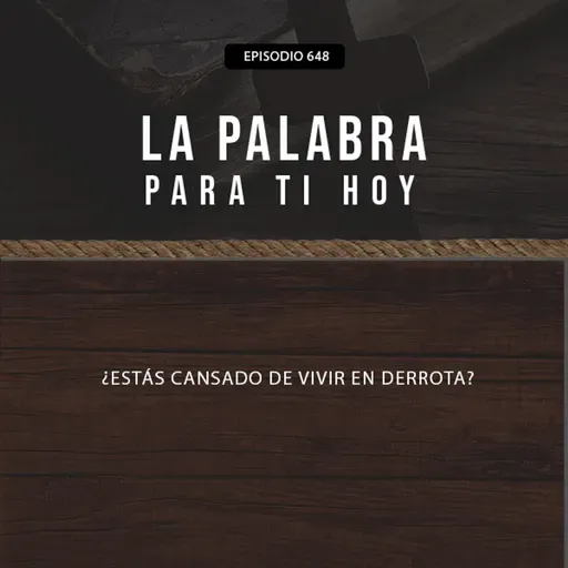 648: ¿Estás cansado de vivir en derrota?