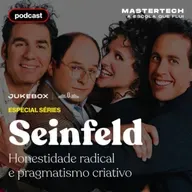 T04E01 - Seinfeld: Honestidade radical e pragmatismo criativo