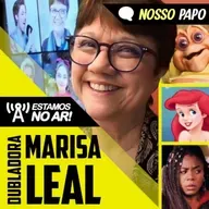 A voz do Baby, Ariel e muito mais! Bate papo com dubladora Marisa Leal! | Nosso Papo #59