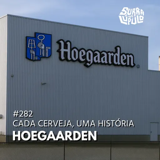 Cada cerveja, uma história - Hoegaarden | Surra#282