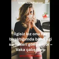 Reddeden kız peşini bıraktığımda ilgi sinyalleri gönderiyor - Vaka Çalışması