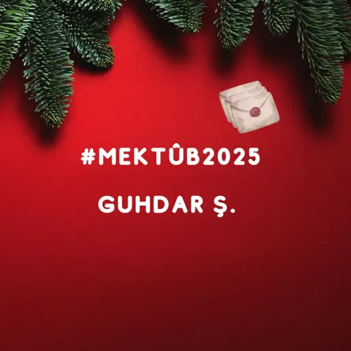 #364. Mektûb2025: Guhdar Ş.