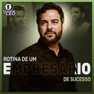 5 dicas para construir a rotina de um empresário de sucesso | Conversa de CEO #94