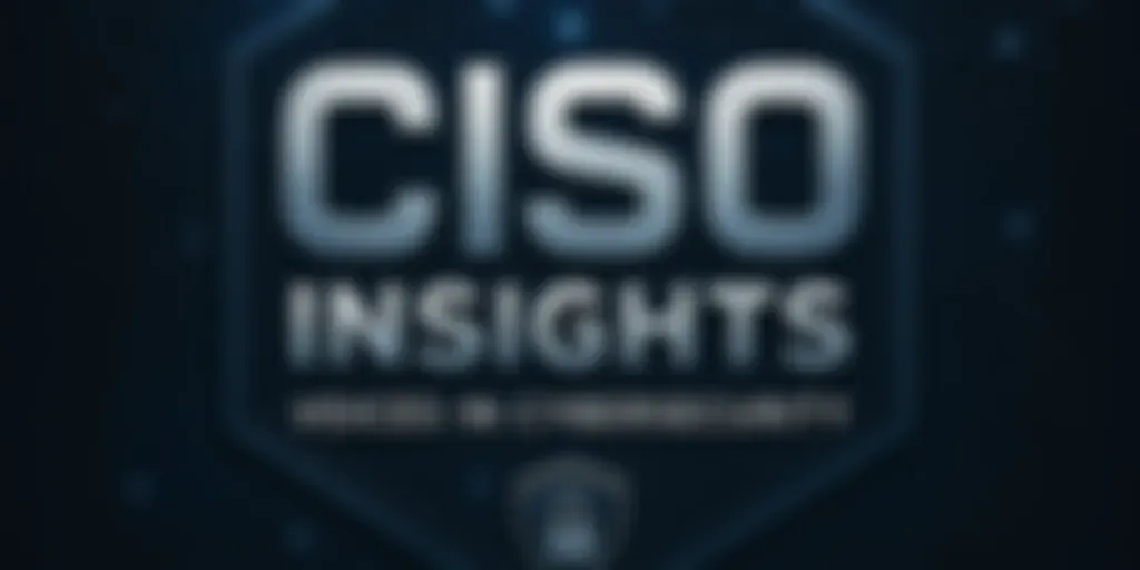 CISO Insights: Voices in Cybersecurity