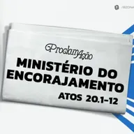 Pedro Henrique  - MINISTÉRIO DO ENCORAJAMENTO (Atos 20: 1 - 12)