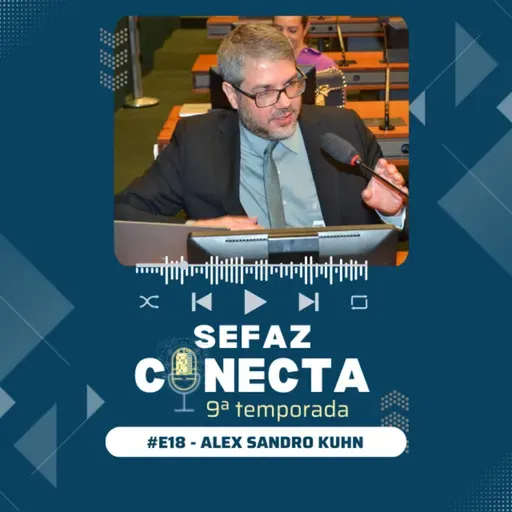 #T09E18 - Sefaz Conecta com Alex Kuhn: Cobrança e Gestão de Crédito, UGC, DICAR, DRT-7 Bauru, sala de aula, justiça social, muro de Berlim e filhas