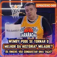WEMBY MELHOR DA HISTÓRIA UM DIA? OS KNICKS VÃO GANHAR A TAÇA? E QUEM AJUDARÁ CURRY? | JARARACAS #69