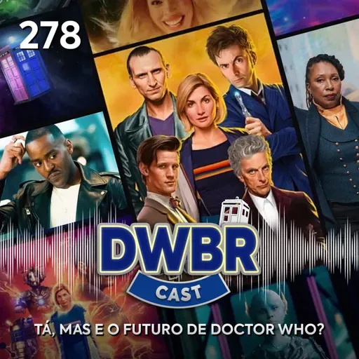 DWBRcast 278 - Tá, mas e o futuro de Doctor Who?