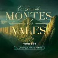 Episódio 308 | O Deus dos Montes E Dos Vales: Monte Sião - "O Deus Que Reina e Habita" - Pr. José Eustáquio Fortunato
