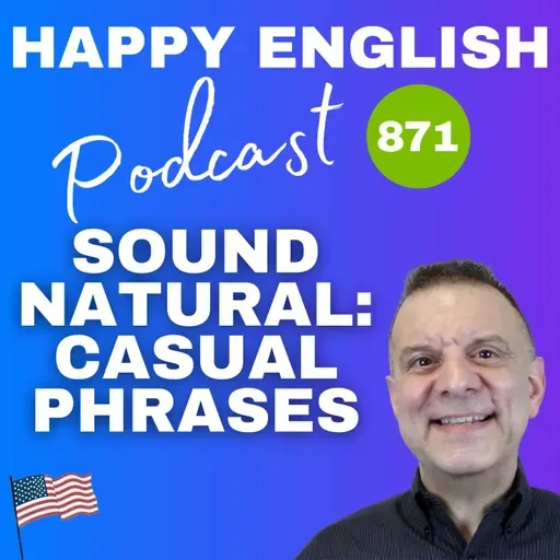 871 – Speaking Naturally- Casual Phrases That Replace Grammar