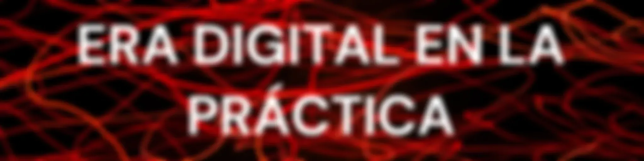 "EL IMPACTO DE LA ERA DIGITAL EN LA PRÁCTICA EDUCATIVA".
