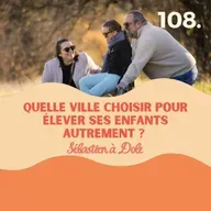 Quelle ville choisir pour élever ses enfants autrement ? Sébastien à Dole (Jura) #108 l quitter paris, mobilité professionnelle, ville idéale, ville moyenne, vivre à la campagne, vivre à la neige, vivre à la montagne,
