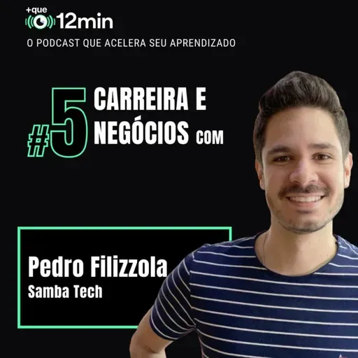 Mais que 12min #05 - Carreira e Negócios com Pedro Filizzola