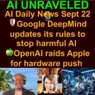 AI & Tech Daily News Rundown: 🛡️ Google DeepMind updates its rules to stop harmful AI 🍏OpenAI raids Apple for hardware push 🎵 AI artist Xania Monet lands $3M record deal & more (Sept 22 2025)