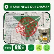 190 - É fake news que chama?