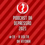 Podcast Da Depressão 2021 #19 - A Volta da Vitória