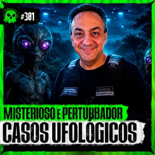 OS CASOS UFOLÓGICOS MAIS ASSUSTADORES DO BRASIL | com Edison Boaventura LendaCast #301