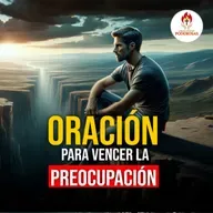Oraciones Poderosas: Oración para vencer la preocupación #731