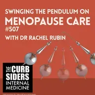 #507 Swinging the Pendulum on Menopause Care With Dr Rachel Rubin