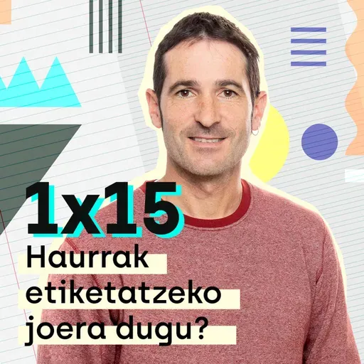 Etxerako lanak 1x15: Haurrak etiketatzeko joera dugu?