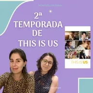 #51 MOMENTO CULTURAL: THIS IS US - 2ª TEMPORADA