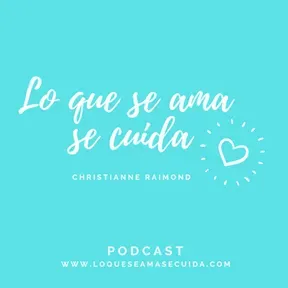 Lo que se ama se cuida Podcast