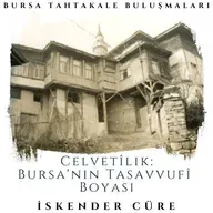 Bursa Tahtakale Buluşmaları - İskender Cüre - Celvetîlik: Bursa'nın Tasavvufî Boyası 
