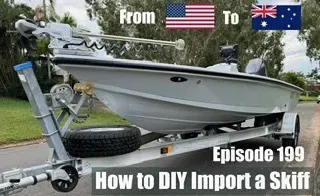 Episode 199 - How to DIY import a skiff