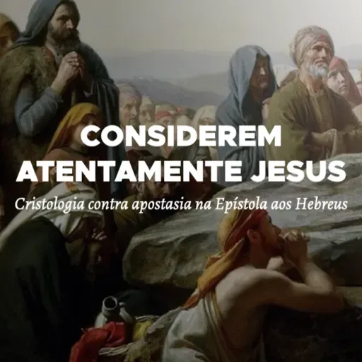 #29 - Ouvir e obedecer a Deus na vida religiosa - Hebreus 13.10-16 (Considerem atentamente a Jesus)